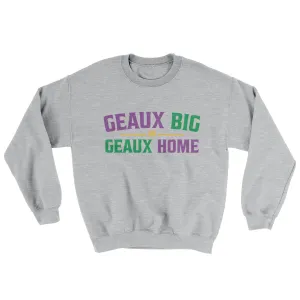 Geaux Big or Geaux Home Sweater
